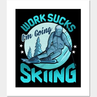 Funny Work Sucks, I'm Going Skiing Posters and Art